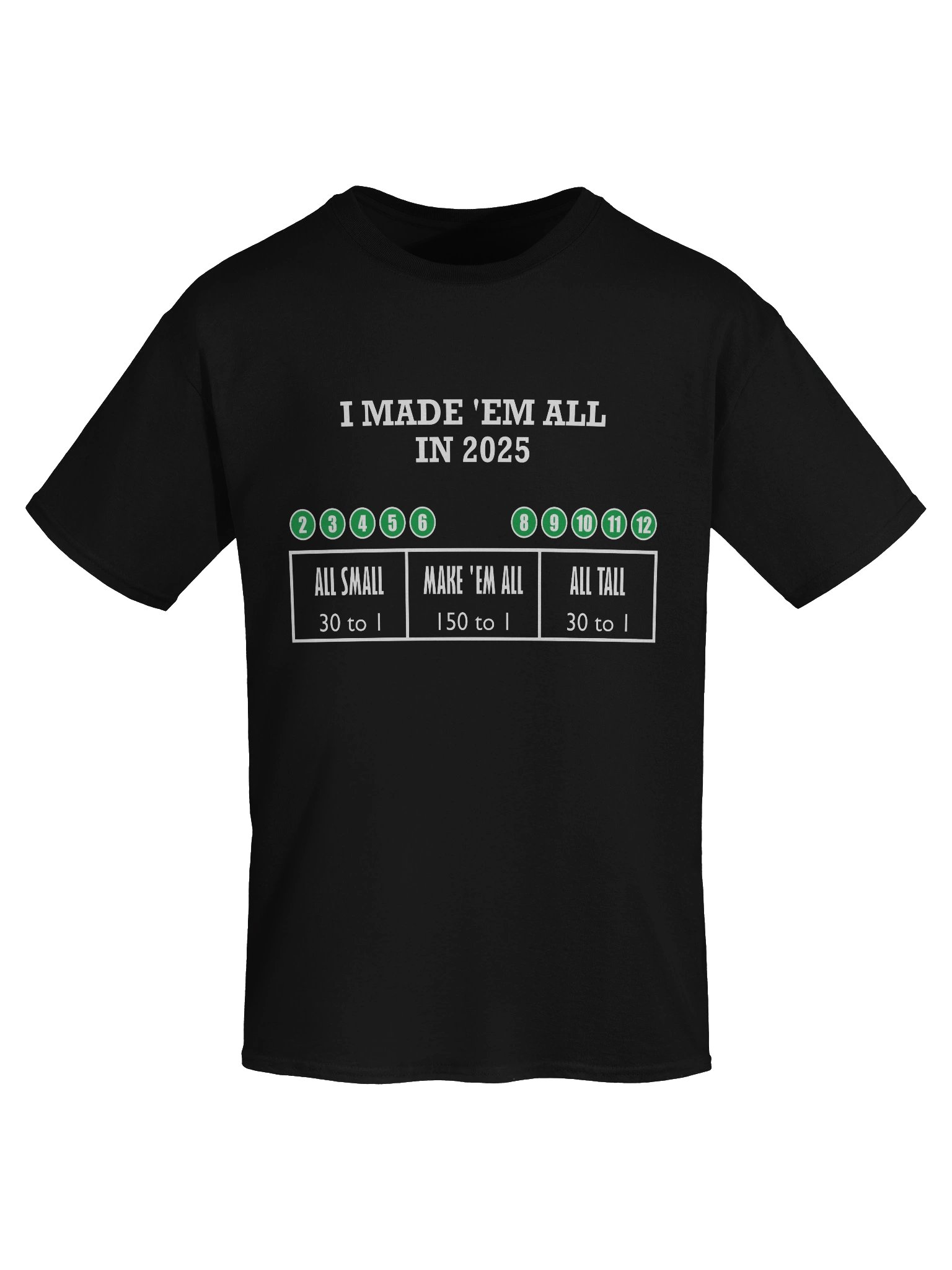 Made 'Em All 150 to 1 (T-Shirt) product image (51)