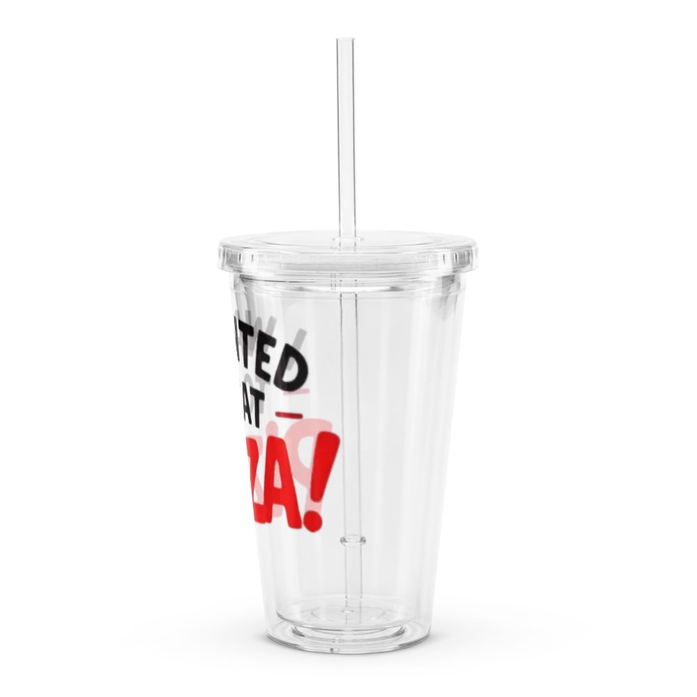 "I Wanted to Eat Pizza!" Clear Plastic Tumbler product image (4)