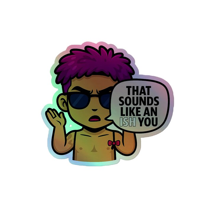 Holographic Sticker - That Sounds Like An Ish You Quote product image (2)