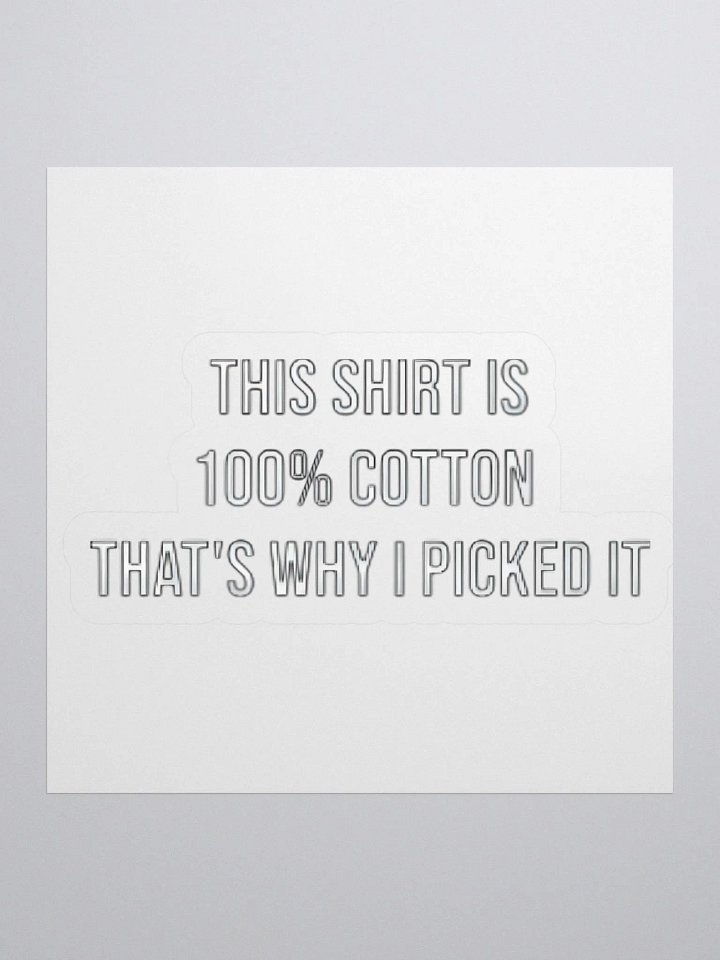 This Shirt Is 100% Cotton That's Why I Picked It Sticker product image (1)