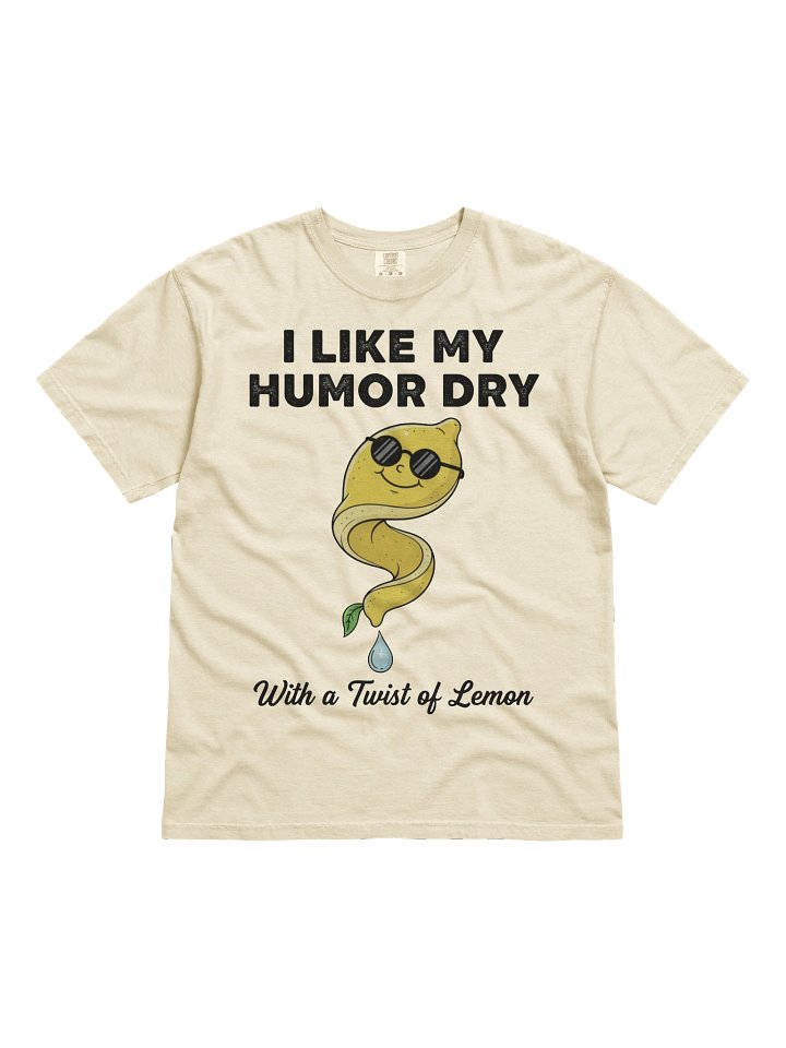 “I Like My Humor Dry – With a Twist of Lemon” – Graphic Tee product image (31)