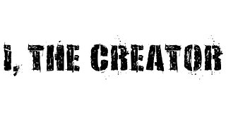 I, The Creator