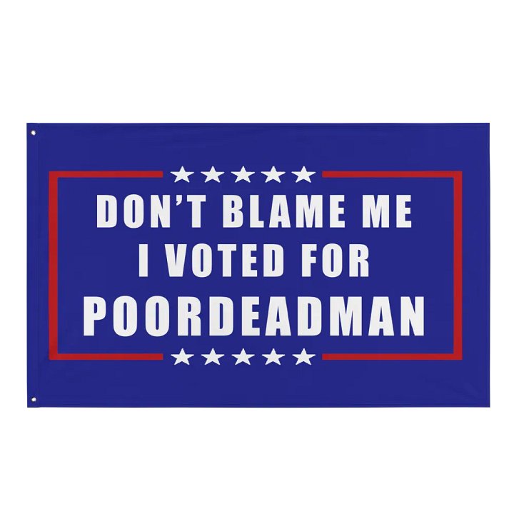 Don't Blame Me I Voted For PoorDeadMan Flag product image (1)