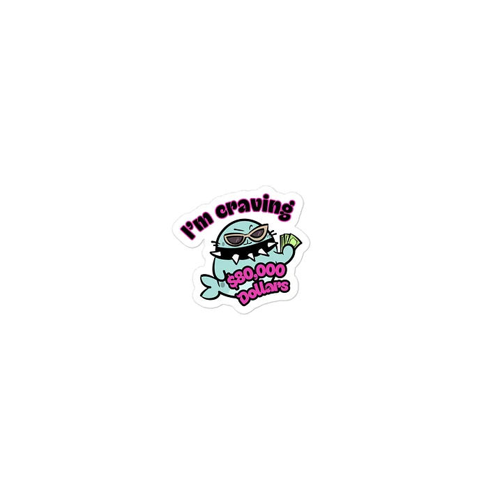 I'm Craving $80,000 Dollars- Sticker product image (2)