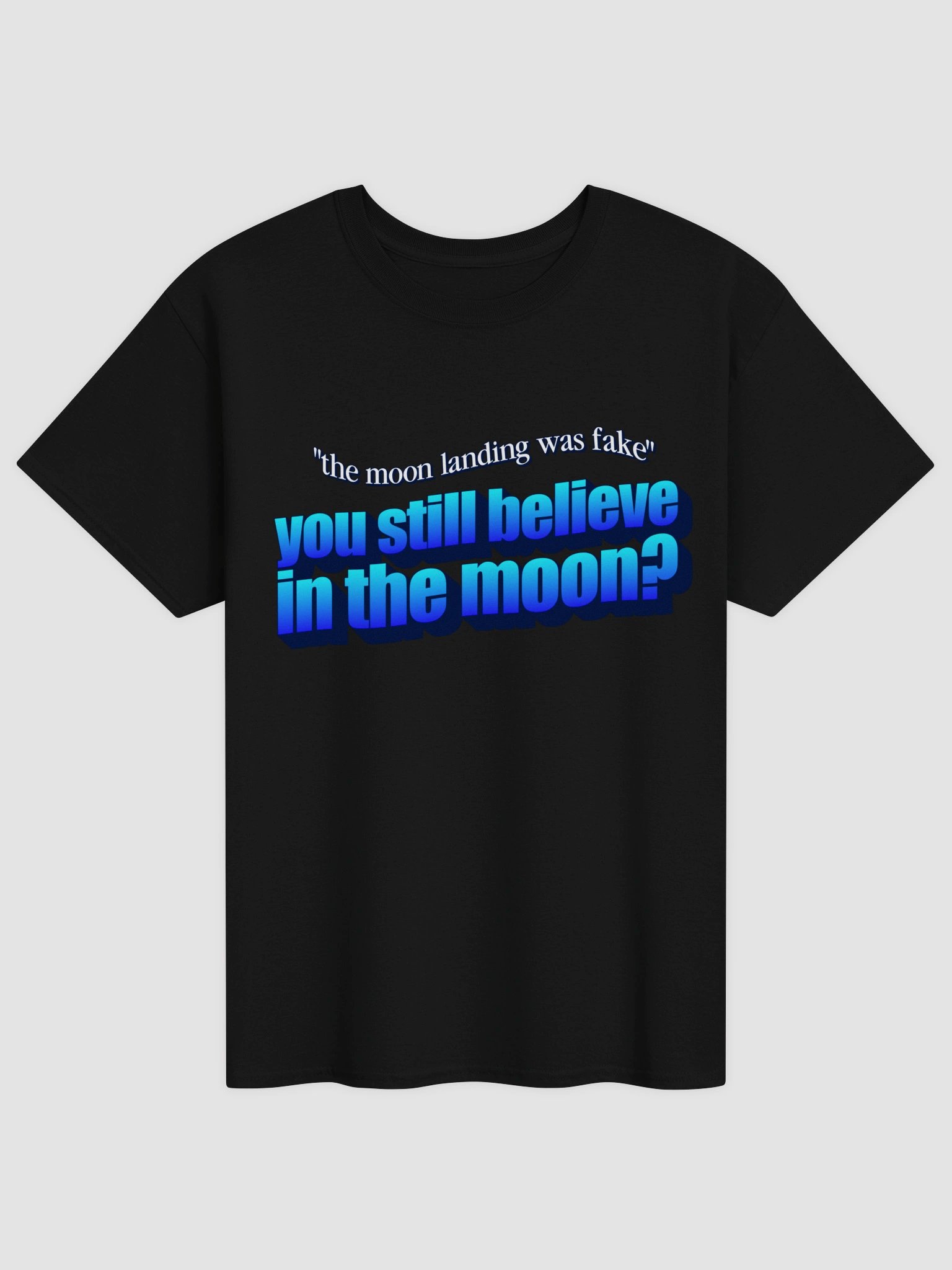 The moon landing was fake? You still believe in the moon? T-shirt product image (2)