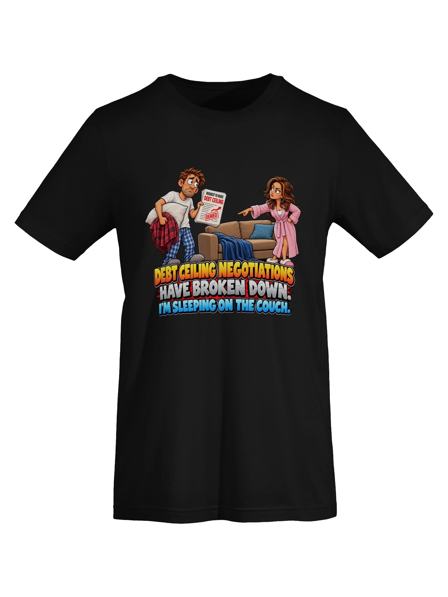 DEBT CEILING NEGOTIATIONS HAVE BROKEN DOWN. I’M SLEEPING ON THE COUCH. product image (9)