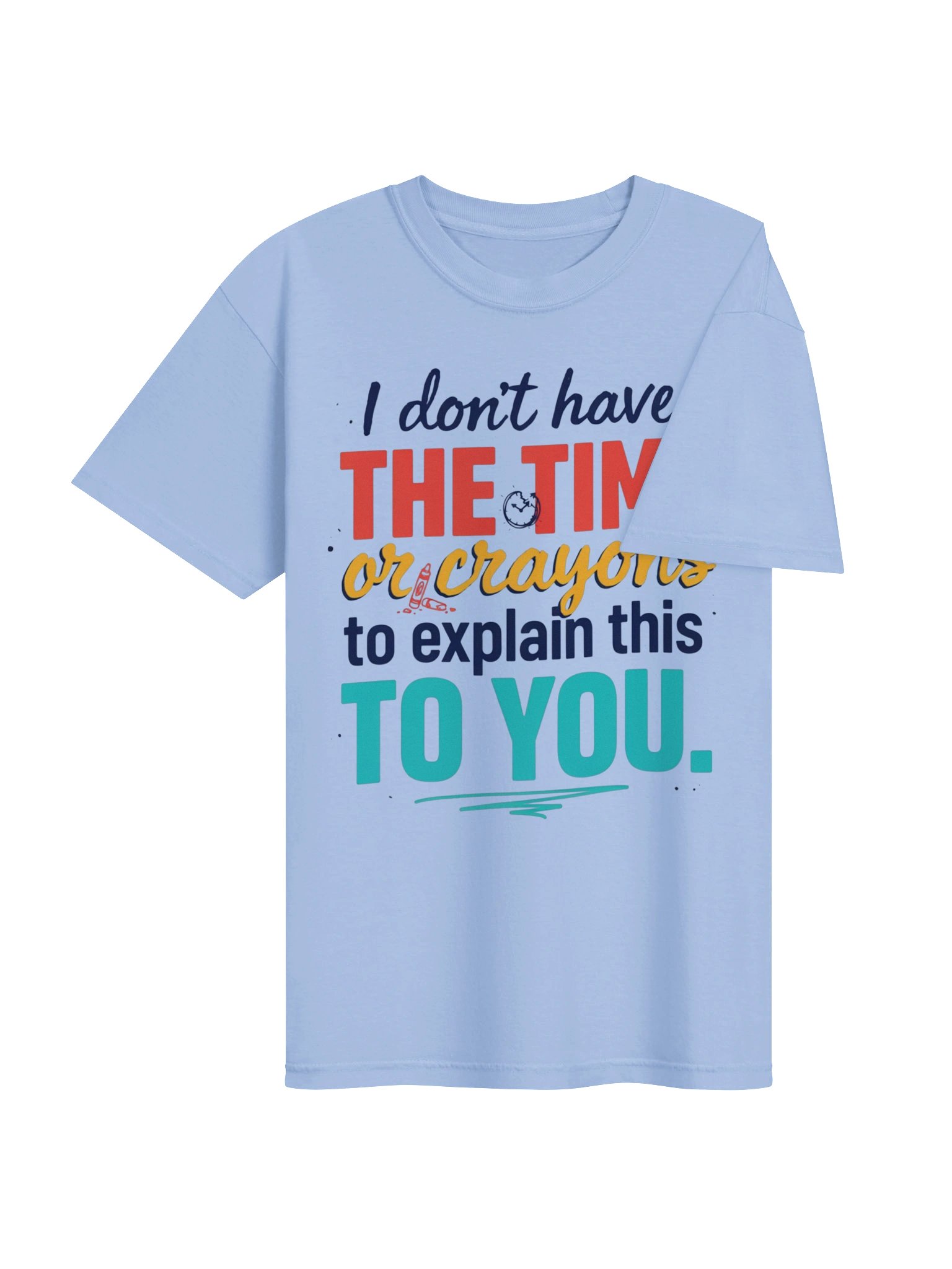 I Don’t Have the Time or Crayons Tee product image (54)