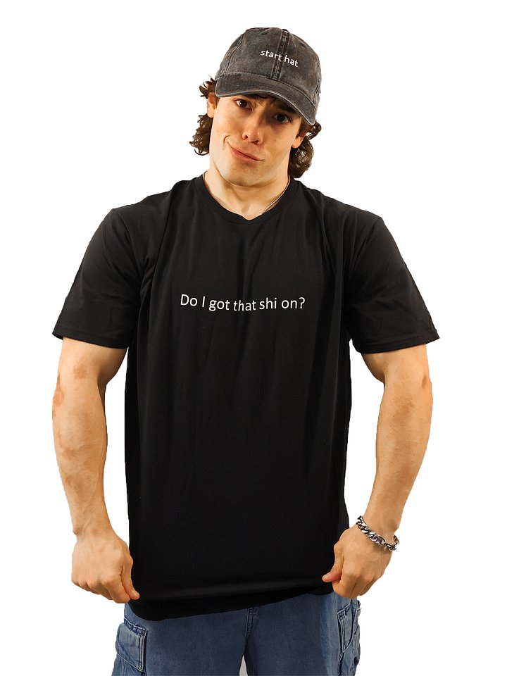 Do I got that shi on? product image (1)