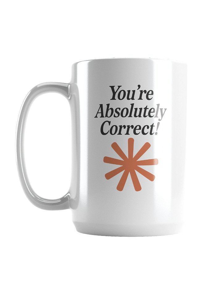 “You’re Absolutely Correct!” – AI Inside-Joke Glossy Mug product image (1)