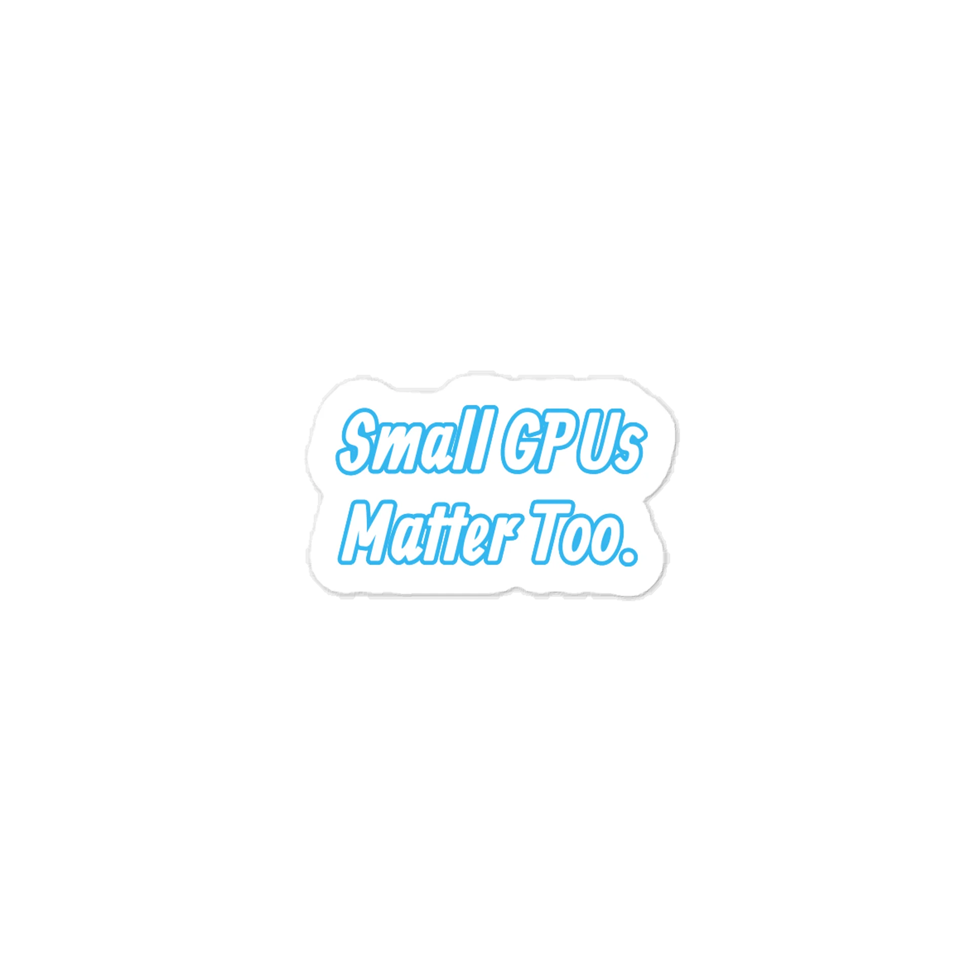 Small GPUs Matter Too. Meme Sticker product image (1)