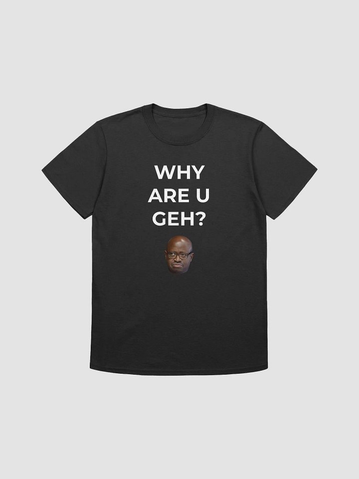 WHY ARE U GEH? product image (1)
