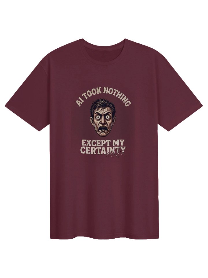 AI TOOK NOTHING EXCEPT MY CERTAINTY | AI Anxiety Shirt for Tech Professionals Gift Idea product image (1)