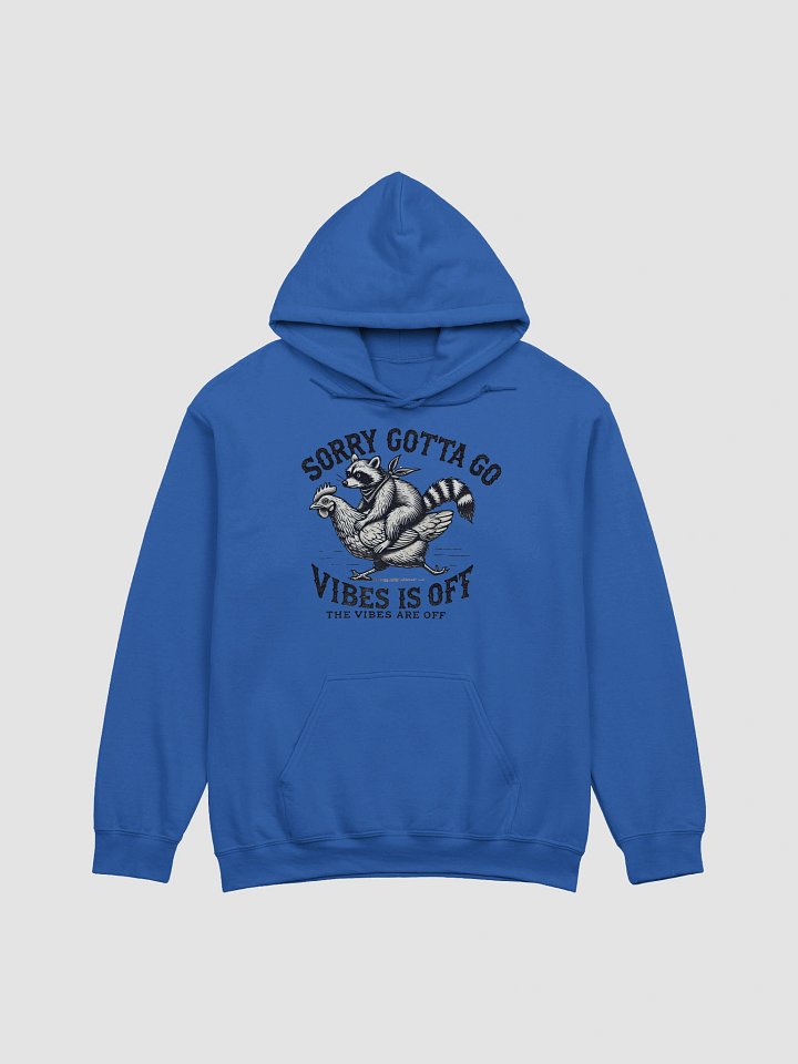 Sorry Gotta Go Vibes Is Off Hoodie product image (1)