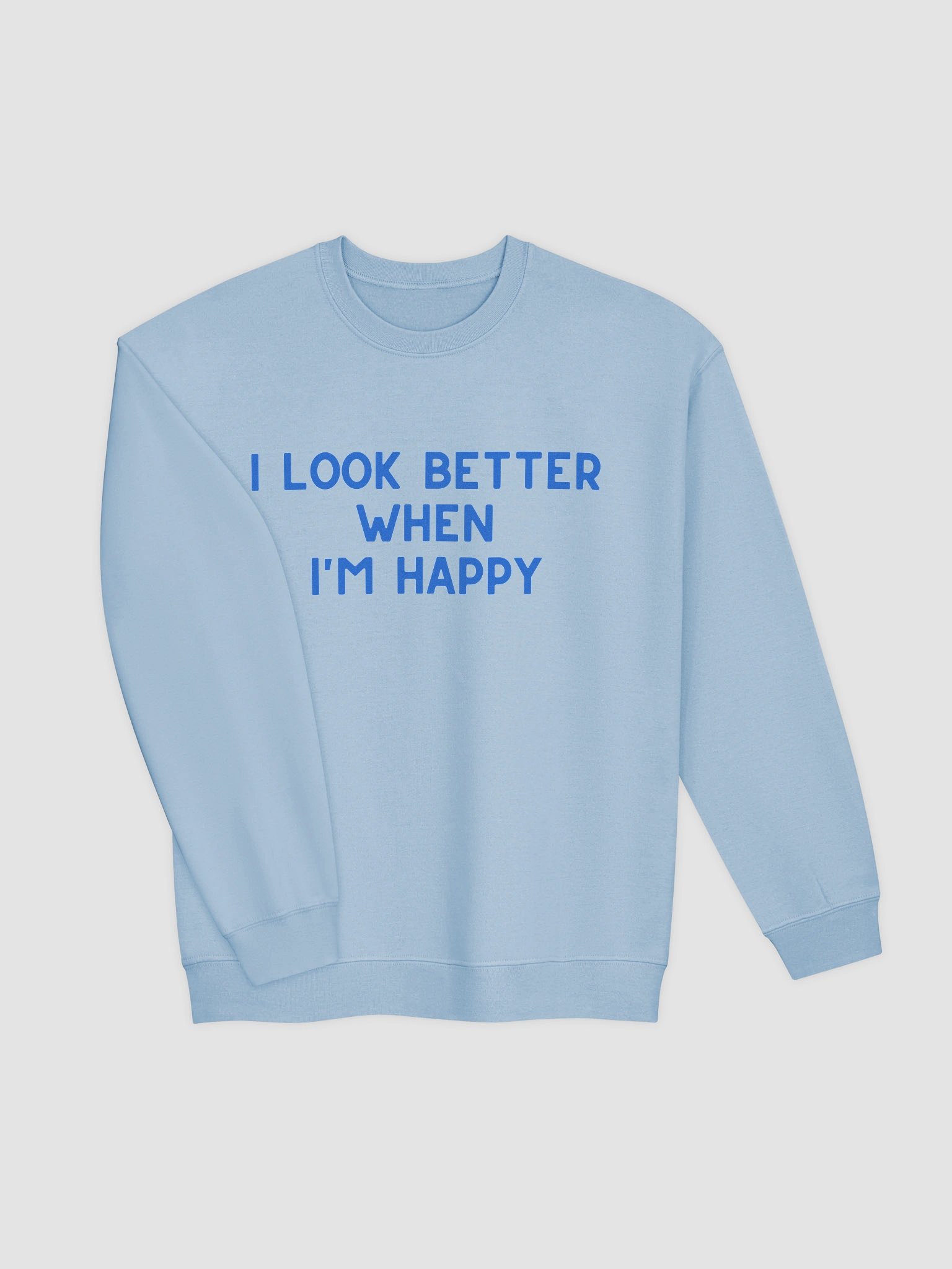 I Look Better When I'm Happy Sweatshirt product image (11)