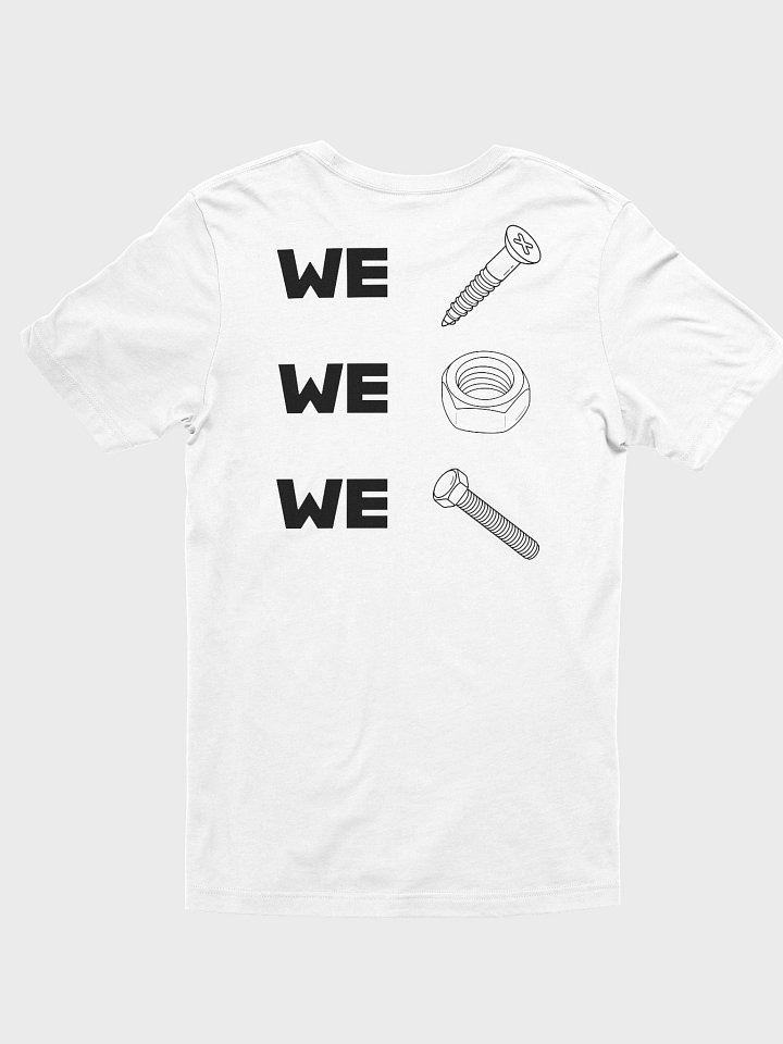 We Screw. We Nut. We Bolt. White T-Shirt product image (1)