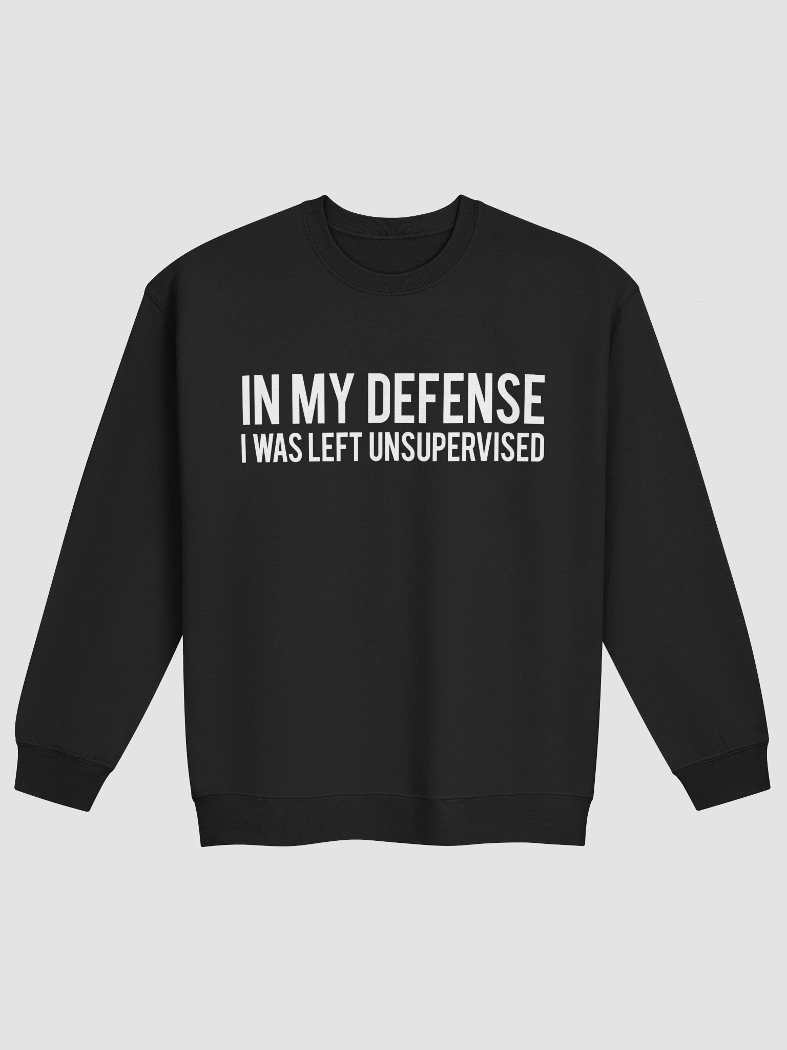 In My Defense I Was Left Unsupervised Sweatshirt 1B1 product image (3)
