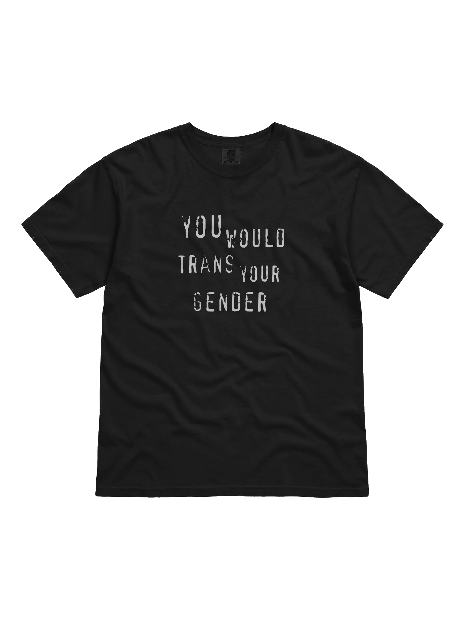 You Would Trans Your Gender T-Shirt