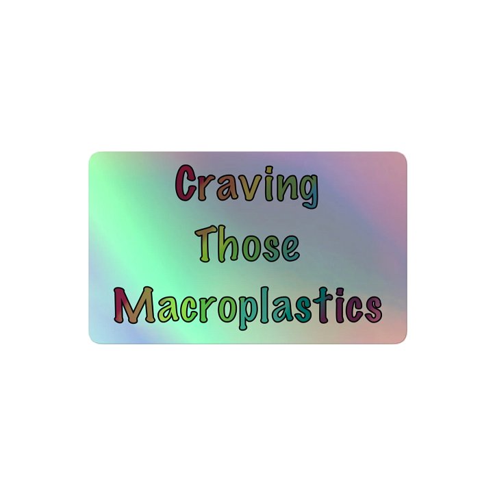 Craving Those Macroplastics holofoil sticker product image (2)