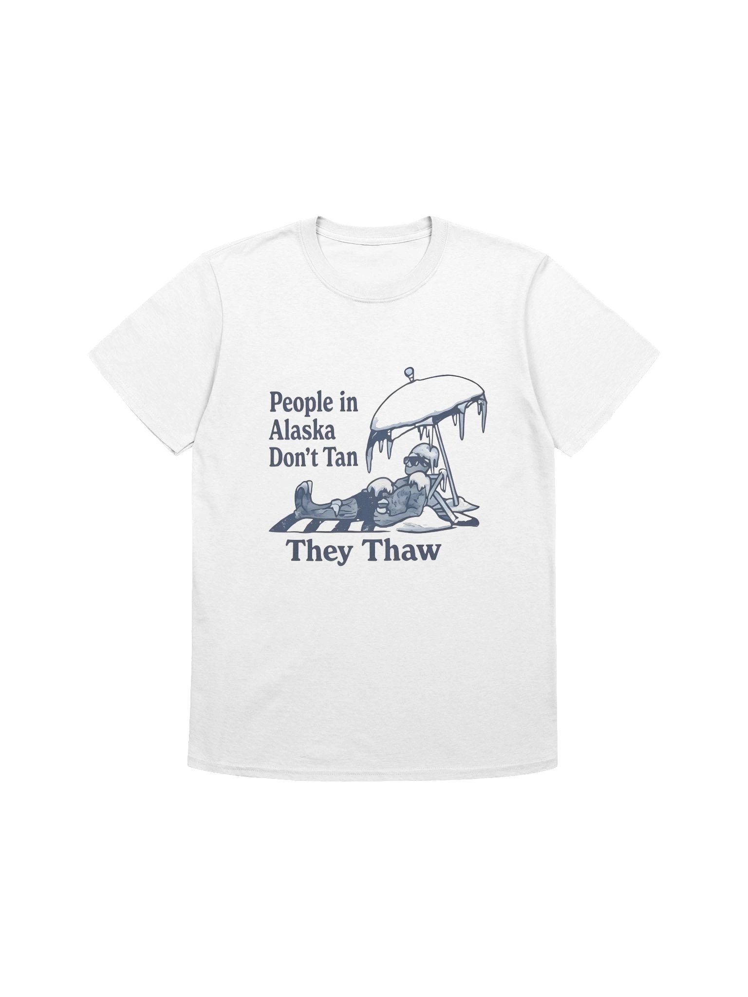 People in Alaska Don’t Tan They Thaw Shirt product image (1)