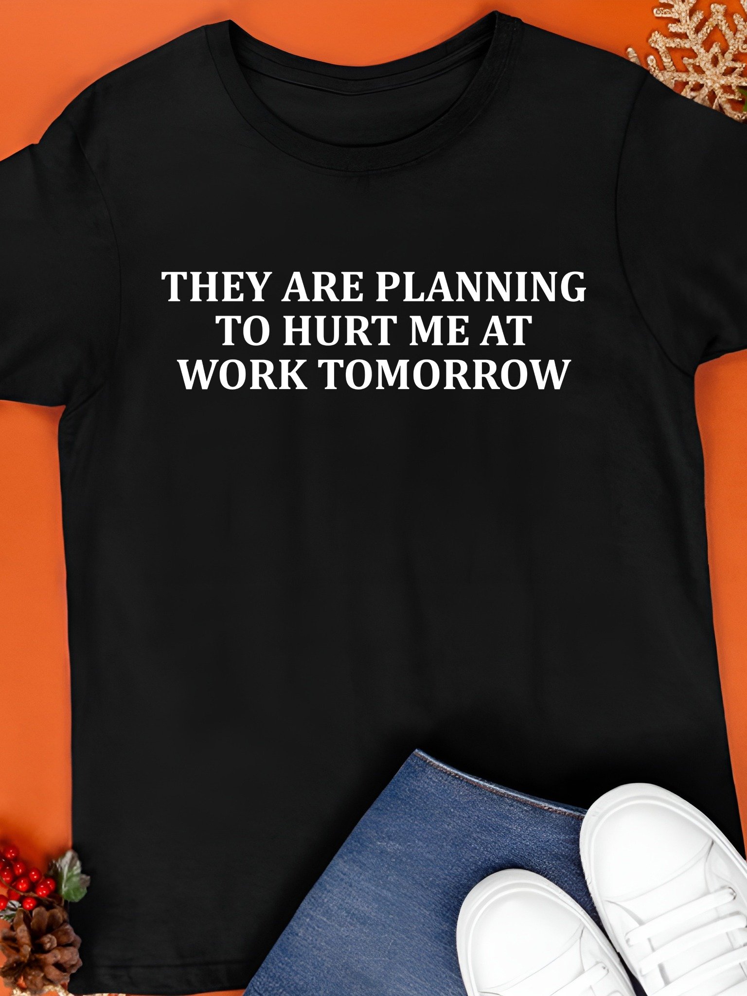 They Are Planning To Hurt Me At Work Tomorrow T-Shirt product image (1)