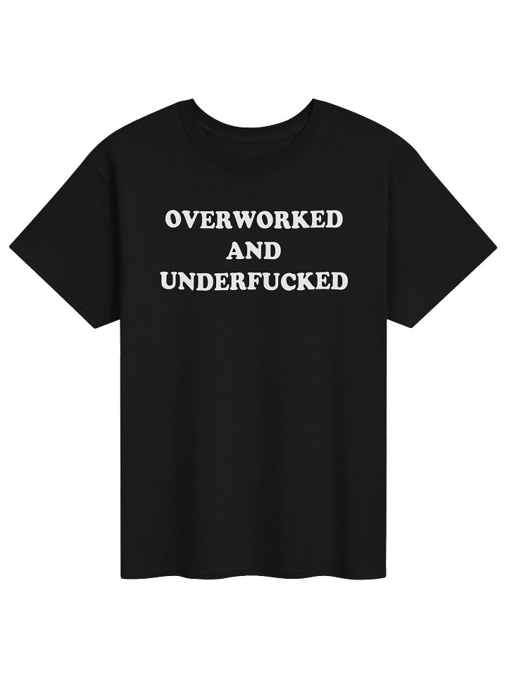 OVERWORKED AND UNDERFUCKED T-Shirt product image (1)