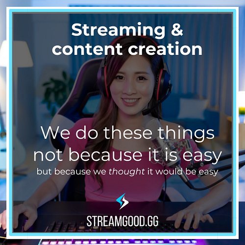 Streaming and content creation. We do these things not because it is easy, but because we thought it would be easy.

#twitchs...