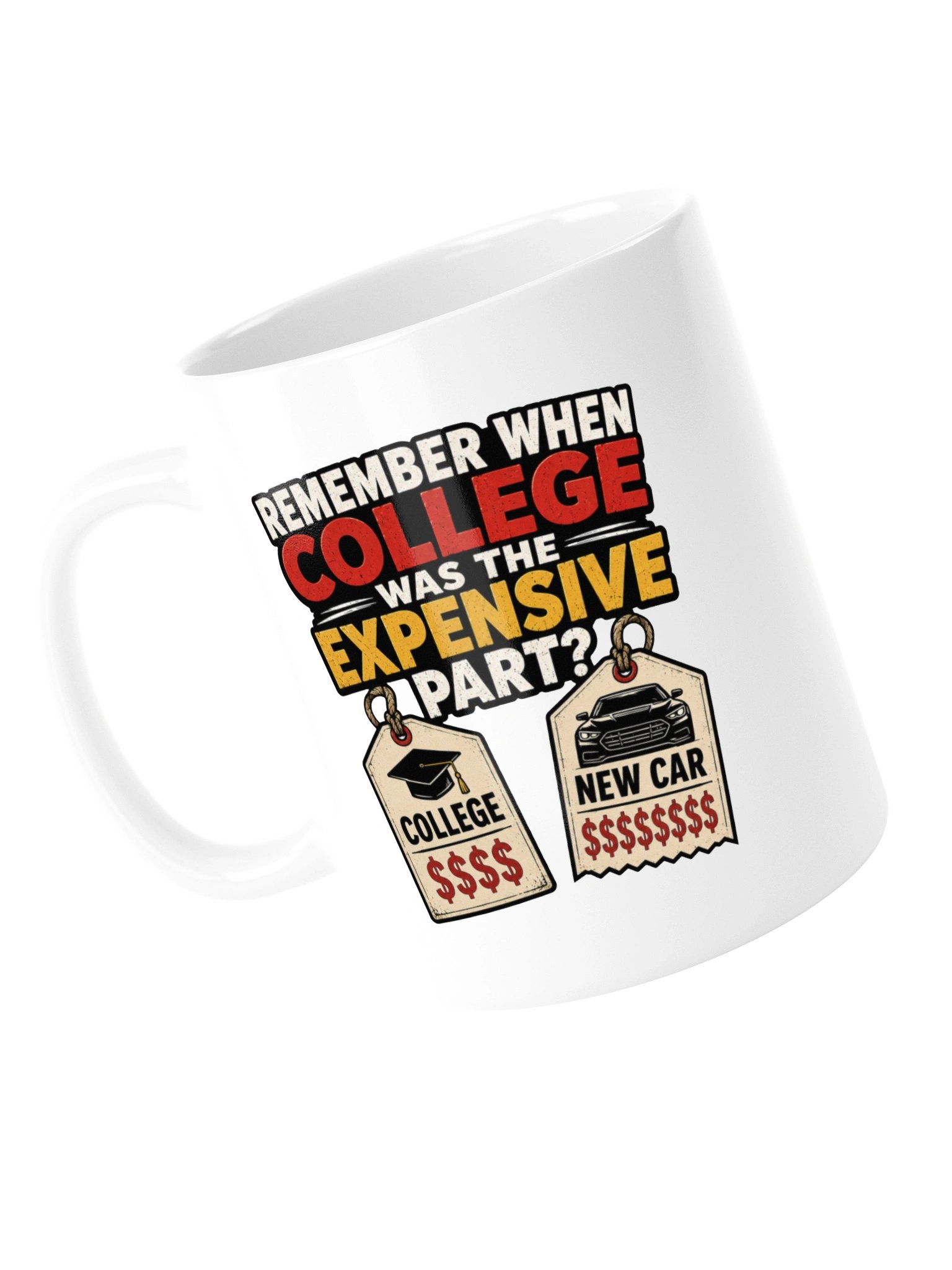REMEMBER WHEN COLLEGE WAS THE EXPENSIVE PART? MUG product image (13)