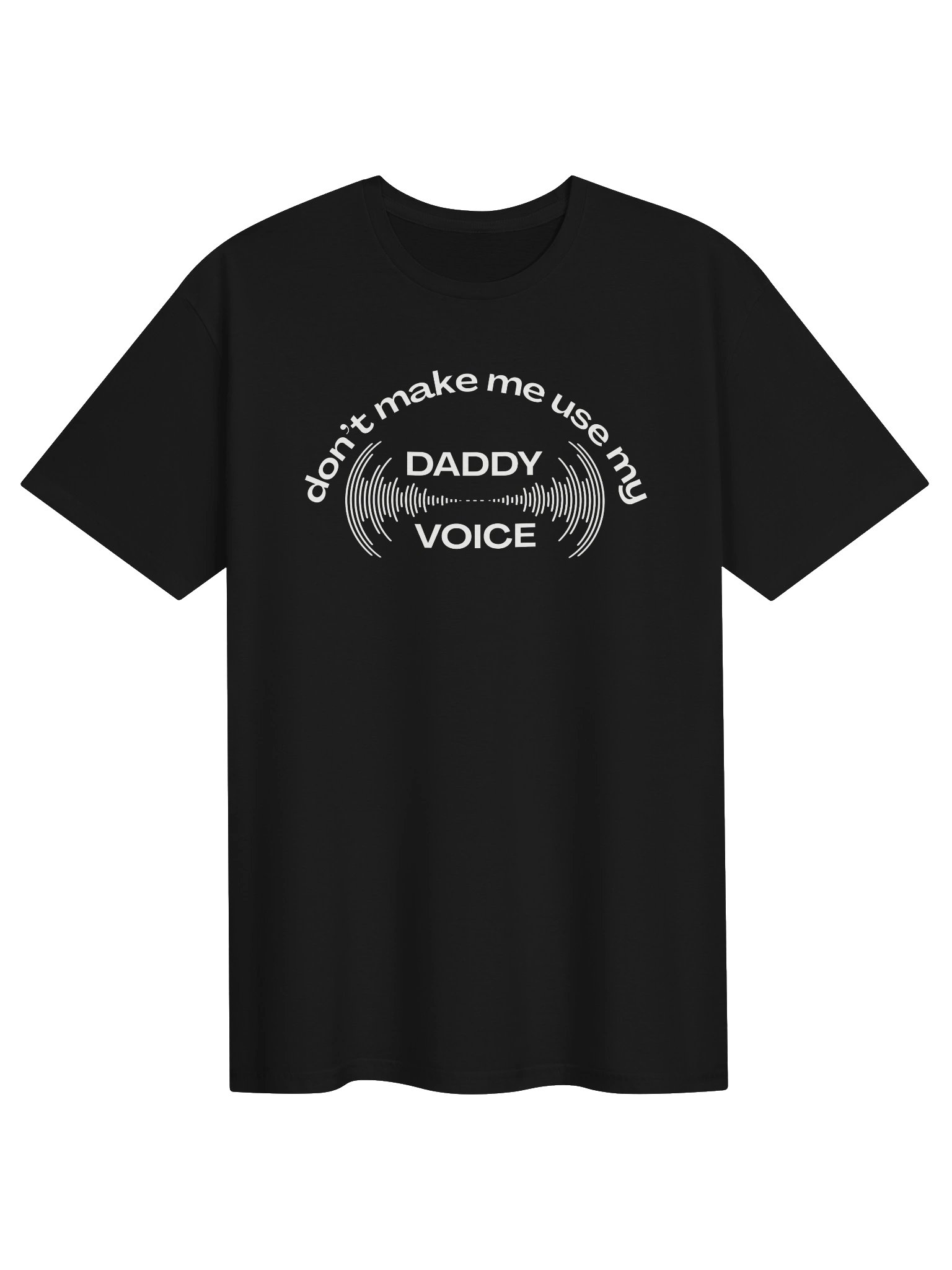 Don't Make Me Use My Daddy Voice T-Shirt product image (1)