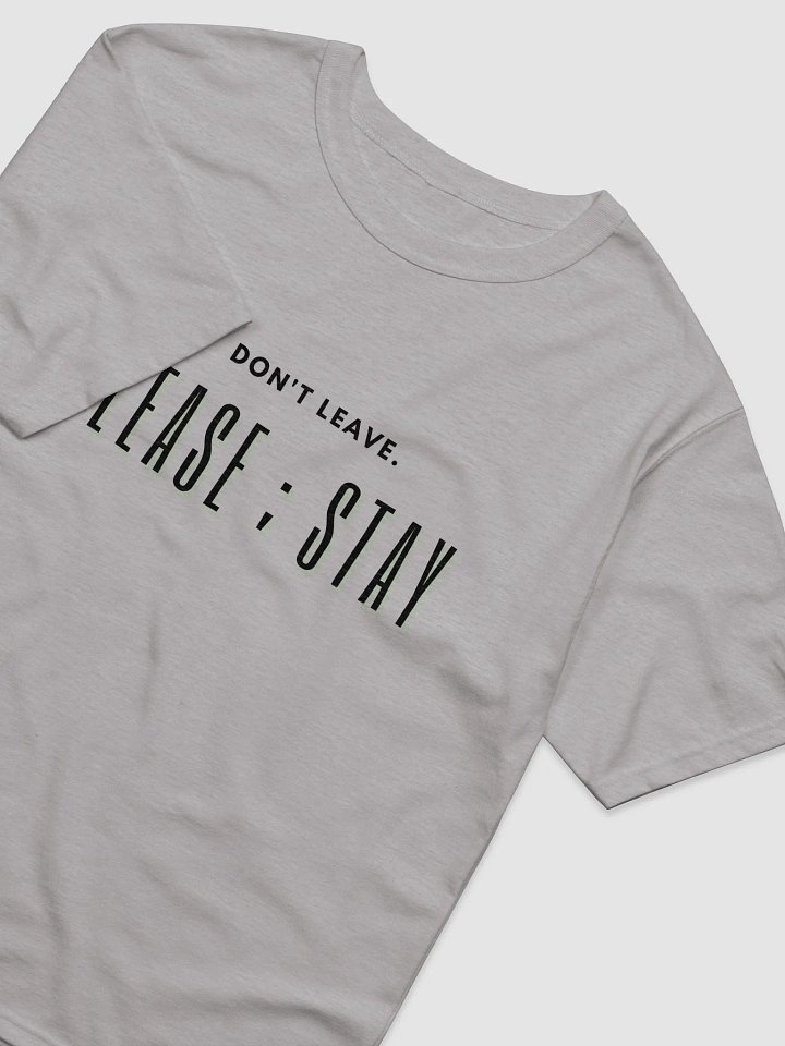 Don't leave. Please ; Stay T-Shirt product image (4)