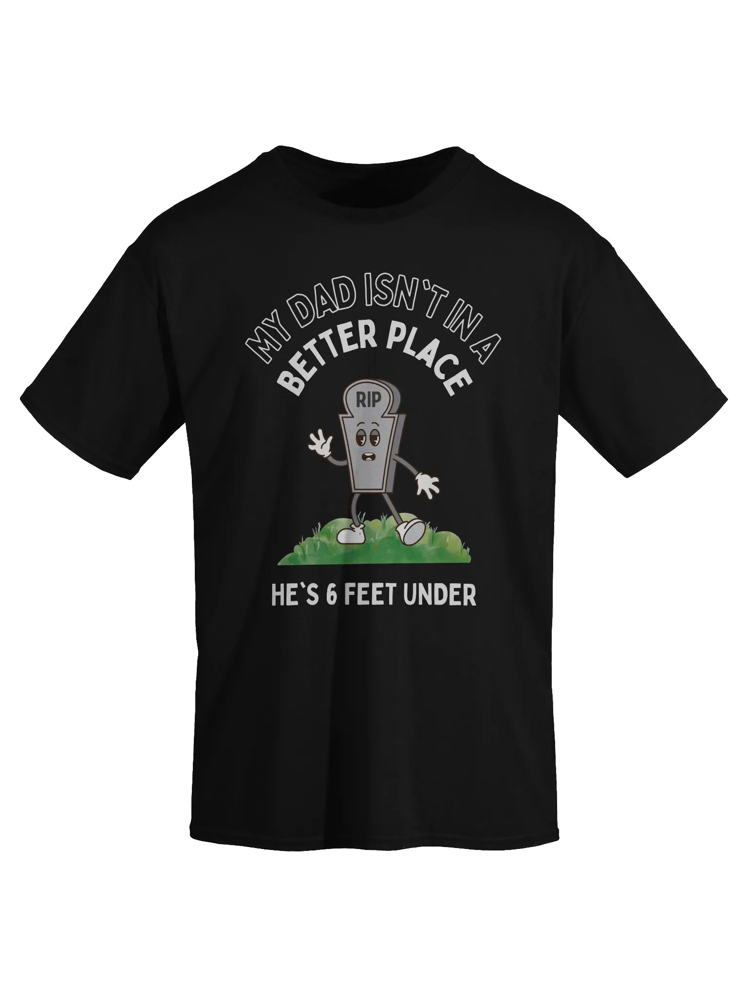 My Dad Isn't In A Better Place He's 6 Feet Under T-Shirt product image (2)