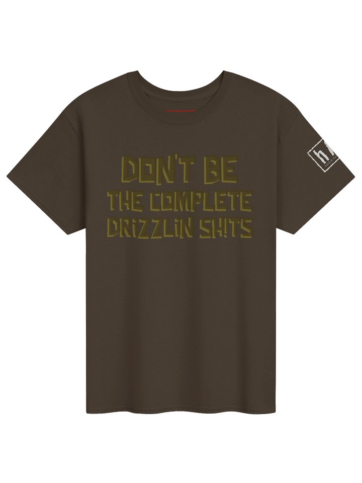 Don't Be the Complete Drizlin Sh!ts product image (1)