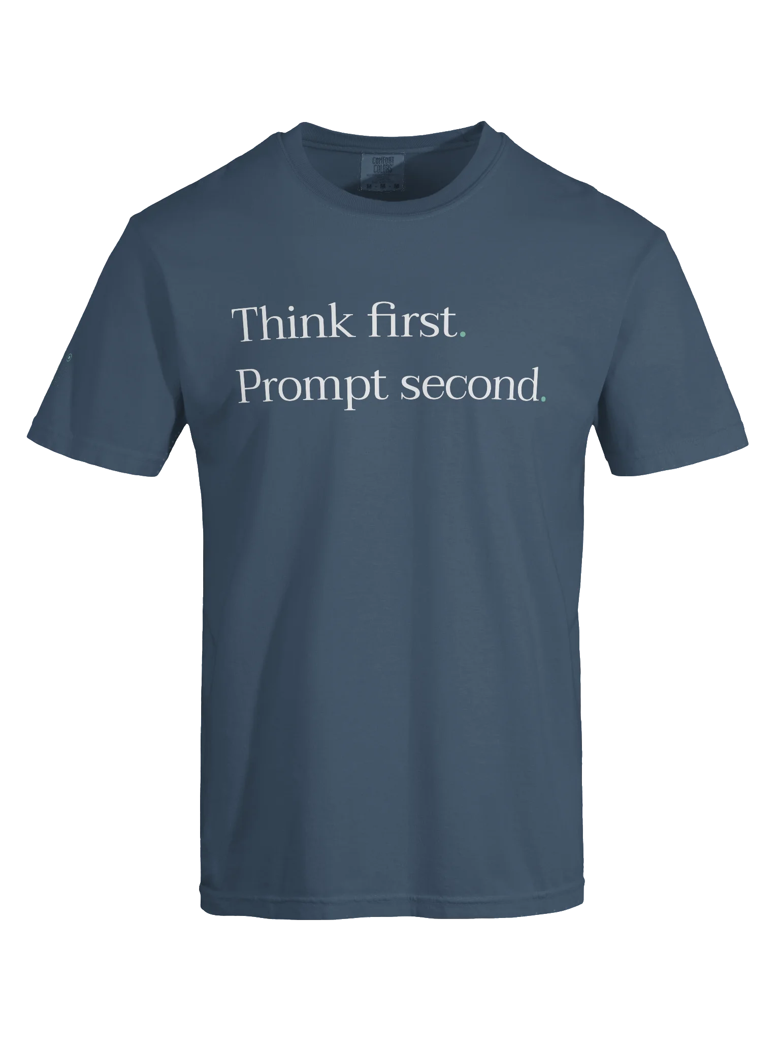 Think first. Prompt second. - T-shirt product image (9)