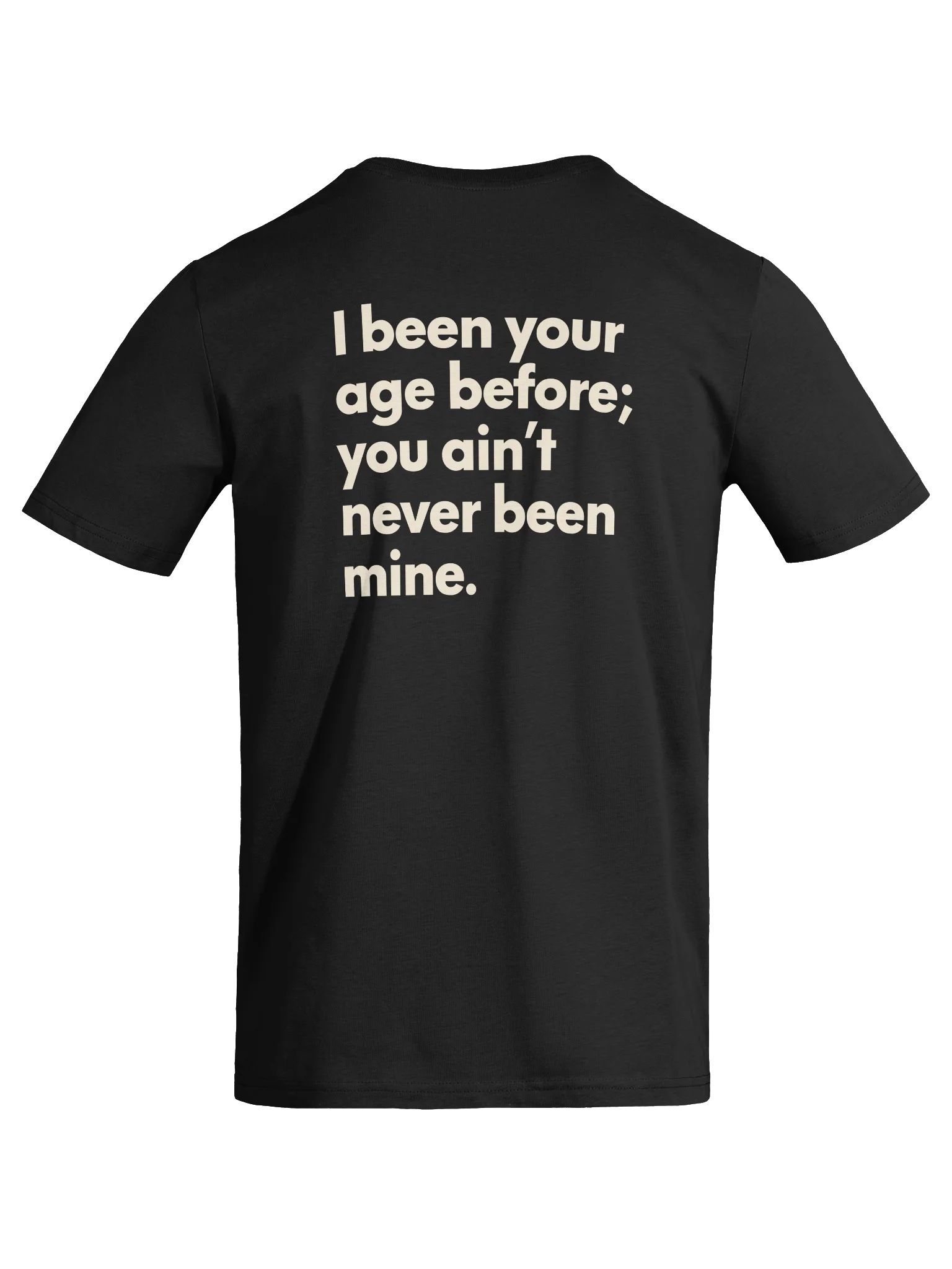 I BEEN YOUR AGE BEFORE. TEE product image (9)