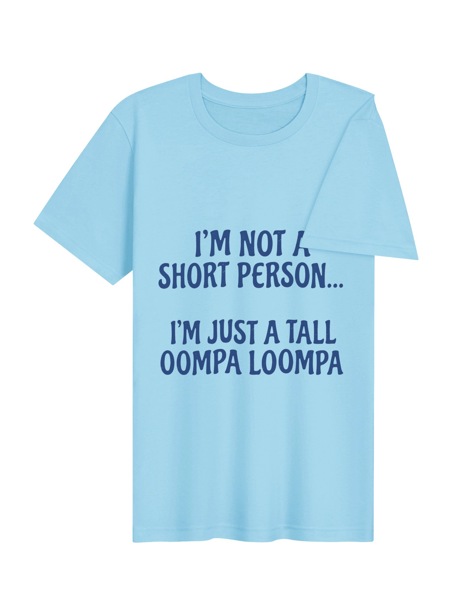 "I'm Not A Short Person, I'm Just A Tall Oompa Loompa" Funny Graphic T-Shirt product image (29)