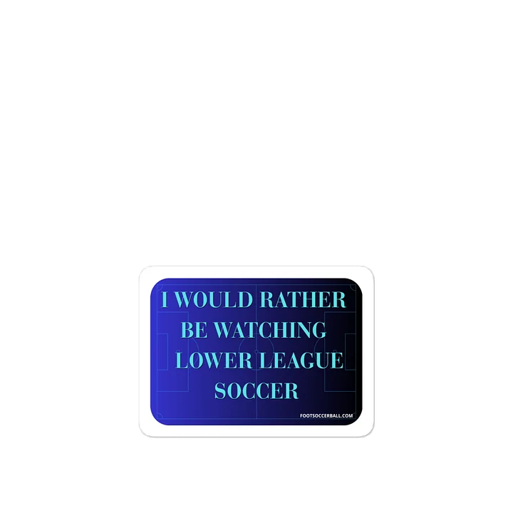 I would rather be watching lower league soccer Vinyl Decal product image (1)
