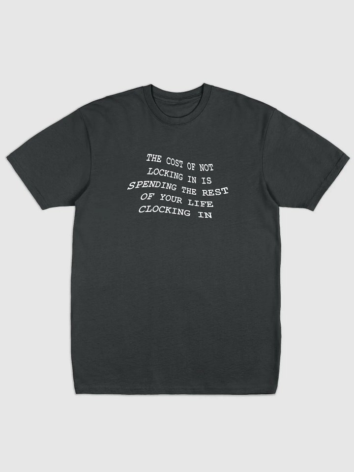 THE COST OF NOT LOCKING IN IS SPENDING THE REST OF YOUR LIFE CLOCKING IN Tee product image (1)