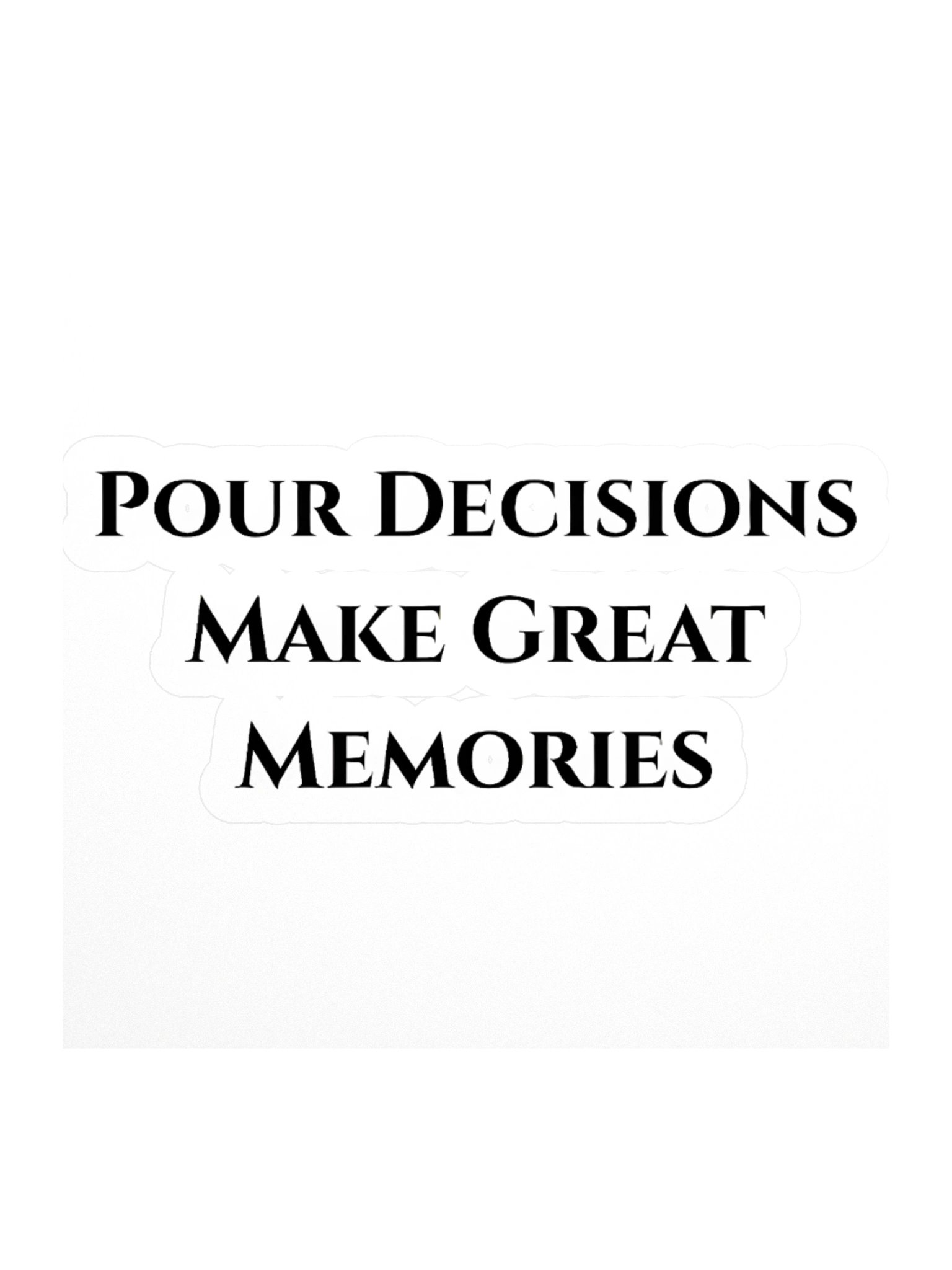 Pour Decisions Make Great Memories Sticker product image (1)