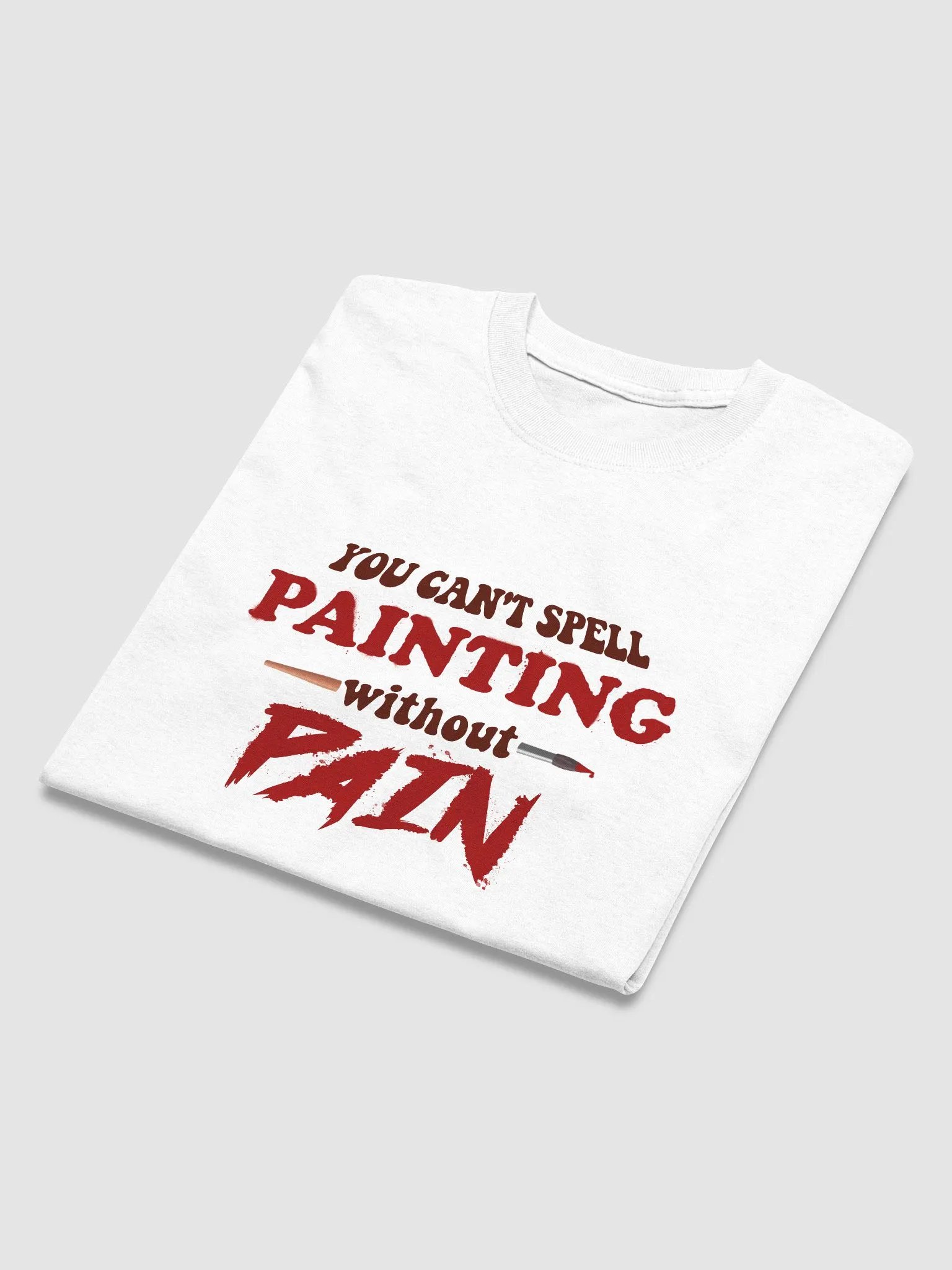 You can't spell painting without pain T-shirt product image (3)