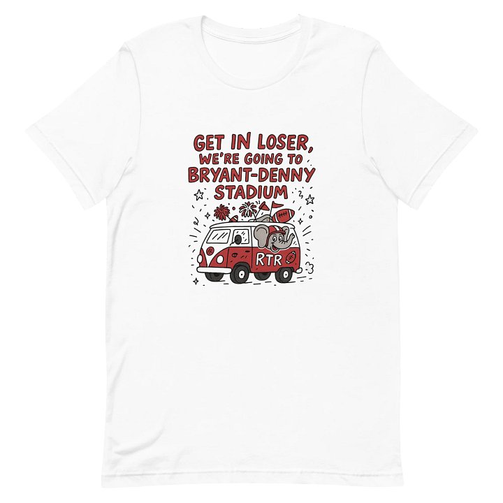 Get In Loser We’re going to Bryant Denny Stadium University Of Alabama Game Day Shirt product image (2)