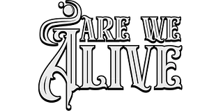 Are We Alive