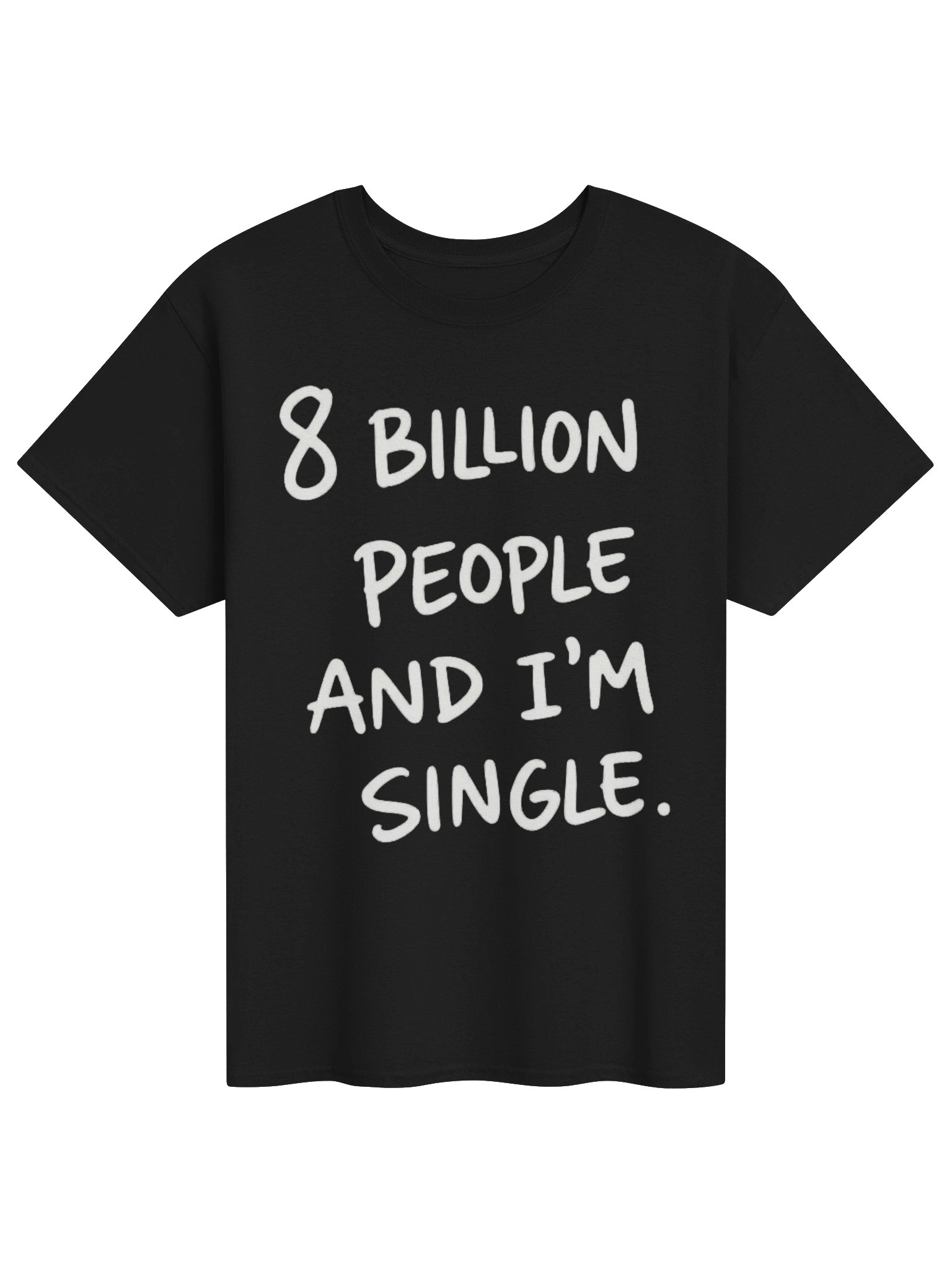 💔 8 BILLION PEOPLE… AND I’M SINGLE. 🌍😂 product image (81)