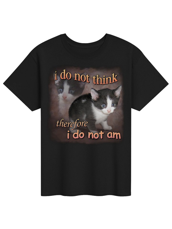 I do not think therefore I do not am cat T-shirt product image (1)