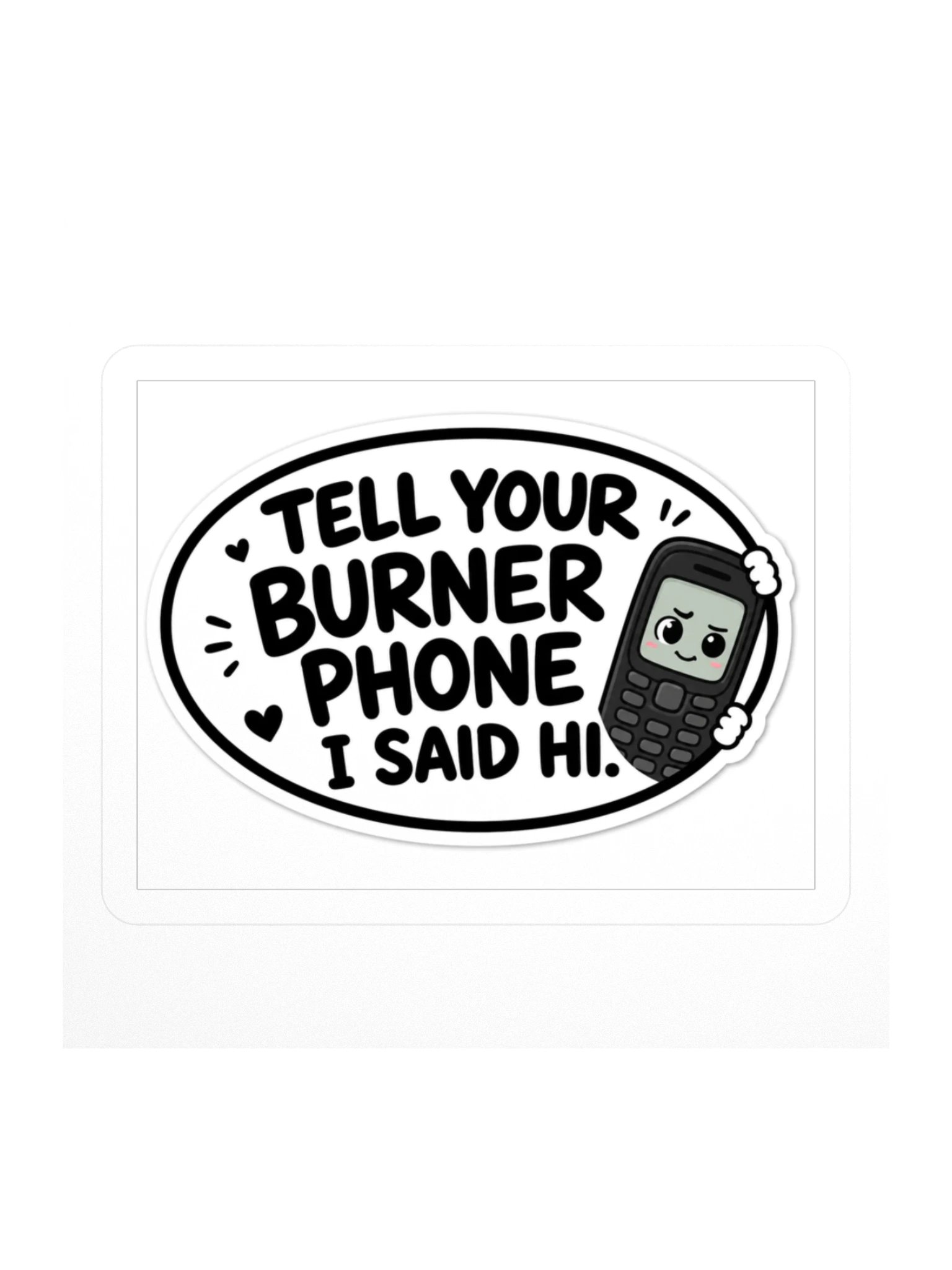 Tell Your Burner Phone I Said Hi Kiss Cut Sticker product image (1)