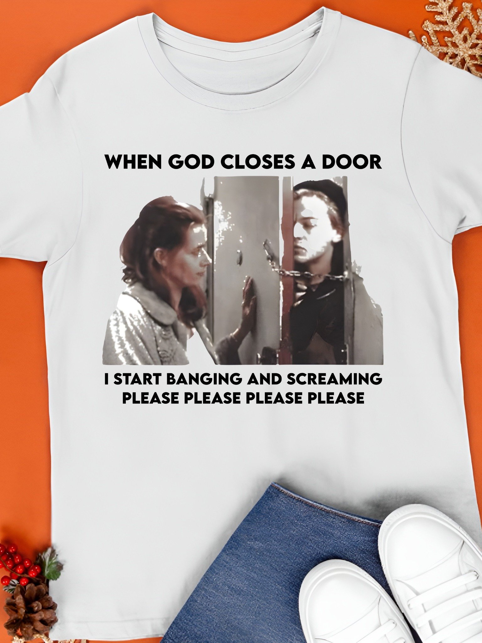 When God Closes A Door I Start Banging And Screaming Please Please Please Please Shirt product image (1)