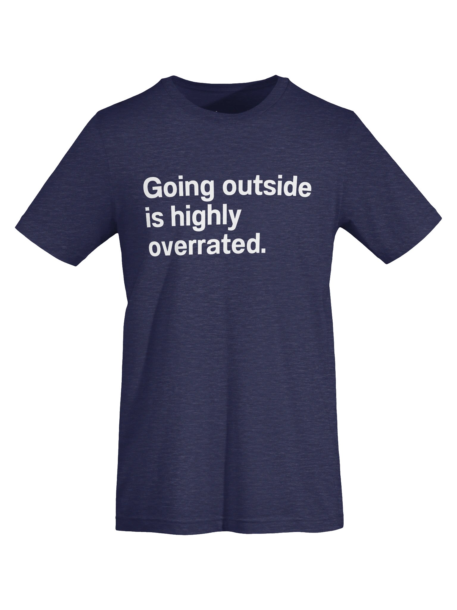 Going outside is highly overrated. Unisex T-Shirt product image (5)