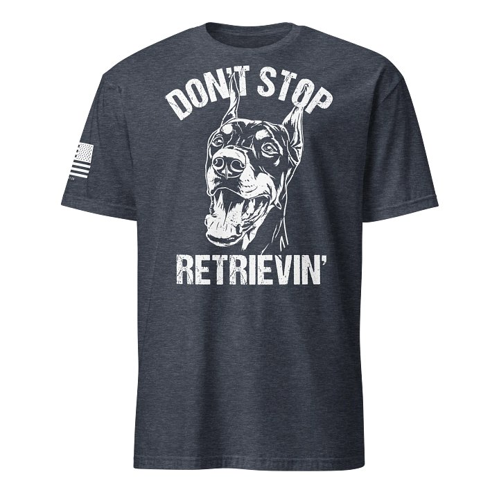 Don't Stop Retrievin' Doberman Pinscher product image (16)