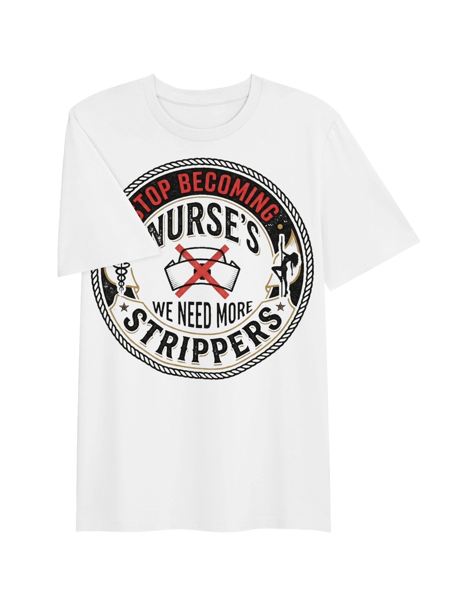 Stop Becoming Nurse's We Need More Strippers Novelty T-Shirt product image (3)