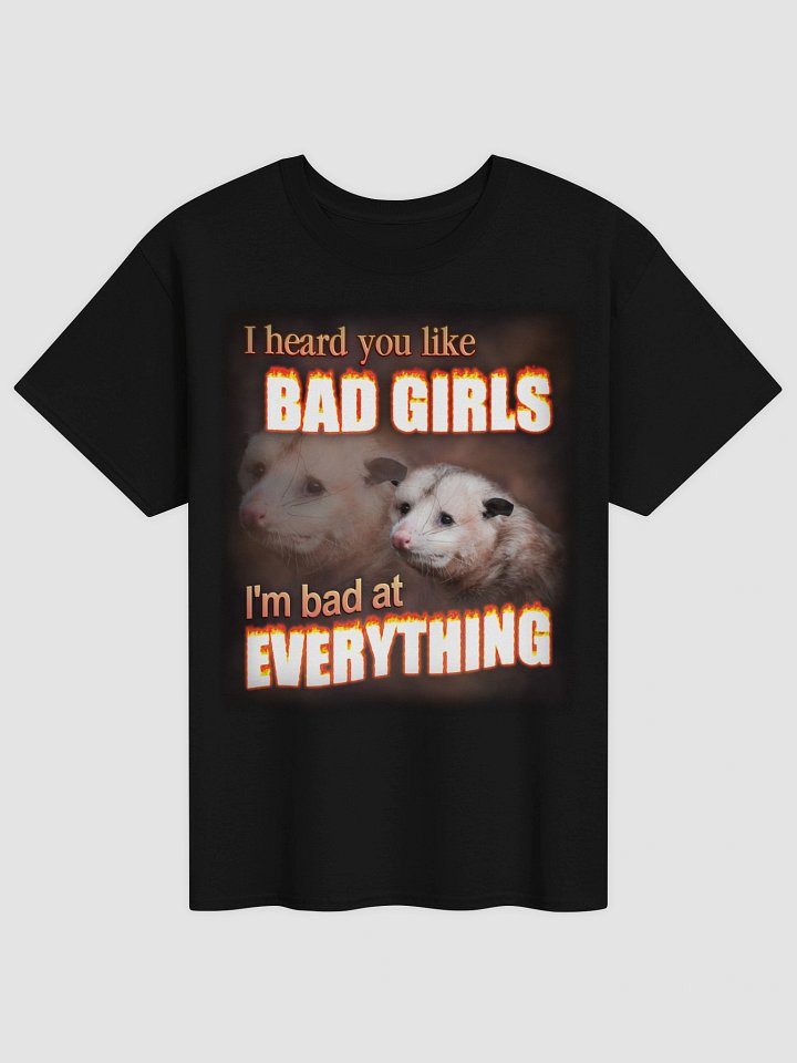 You like bad girls - I'm bad at everything T-shirt product image (2)