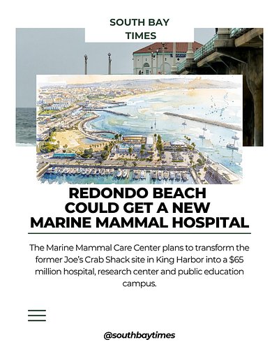 A new Marine Mammal Care Center is being planned for the former Joe’s Crab Shack site at 230 Portofino Way in Redondo Beach. ...