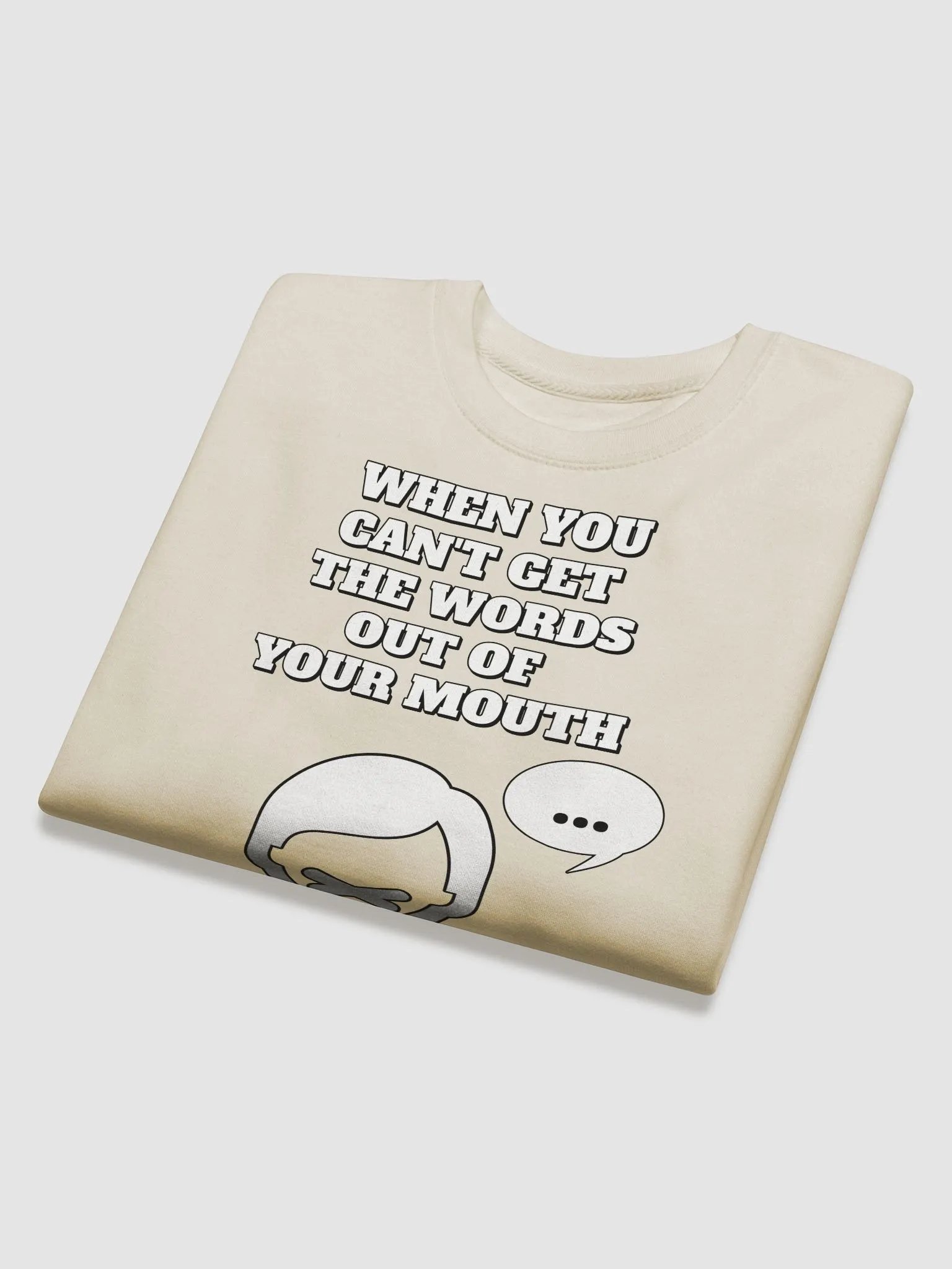 When You Can't Get The Words Out of Your Mouth - Stop Talking Sweatshirt product image (2)